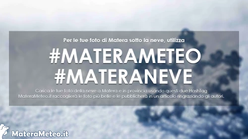 Matera sotto la neve: utilizza i nostri hashtag materameteo e materaneve